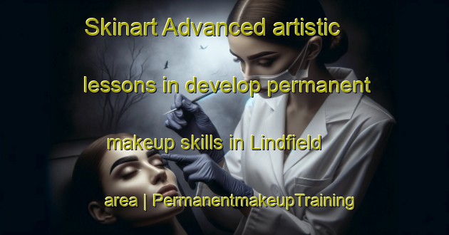 Skinart Advanced artistic lessons in develop permanent makeup skills in Lindfield area | PermanentmakeupTraining | PermanentmakeupClasses | SkinartTraining-Australia